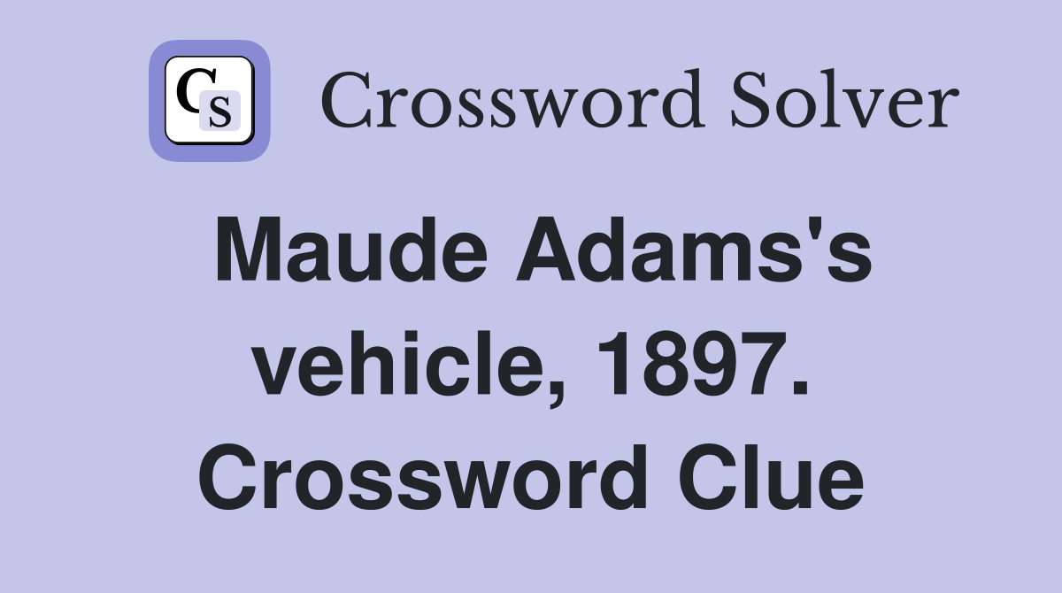Maude Adams's vehicle, 1897. Crossword Clue