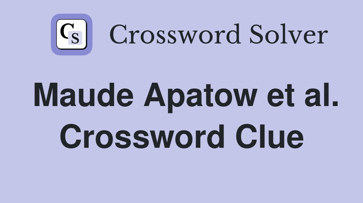 Maude Apatow et al. Crossword Clue