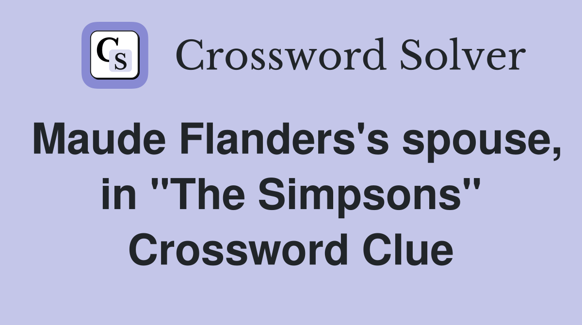 Maude Flanders's spouse, in "The Simpsons" Crossword Clue