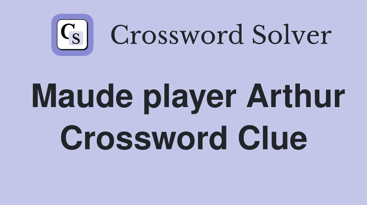 Maude player Arthur Crossword Clue