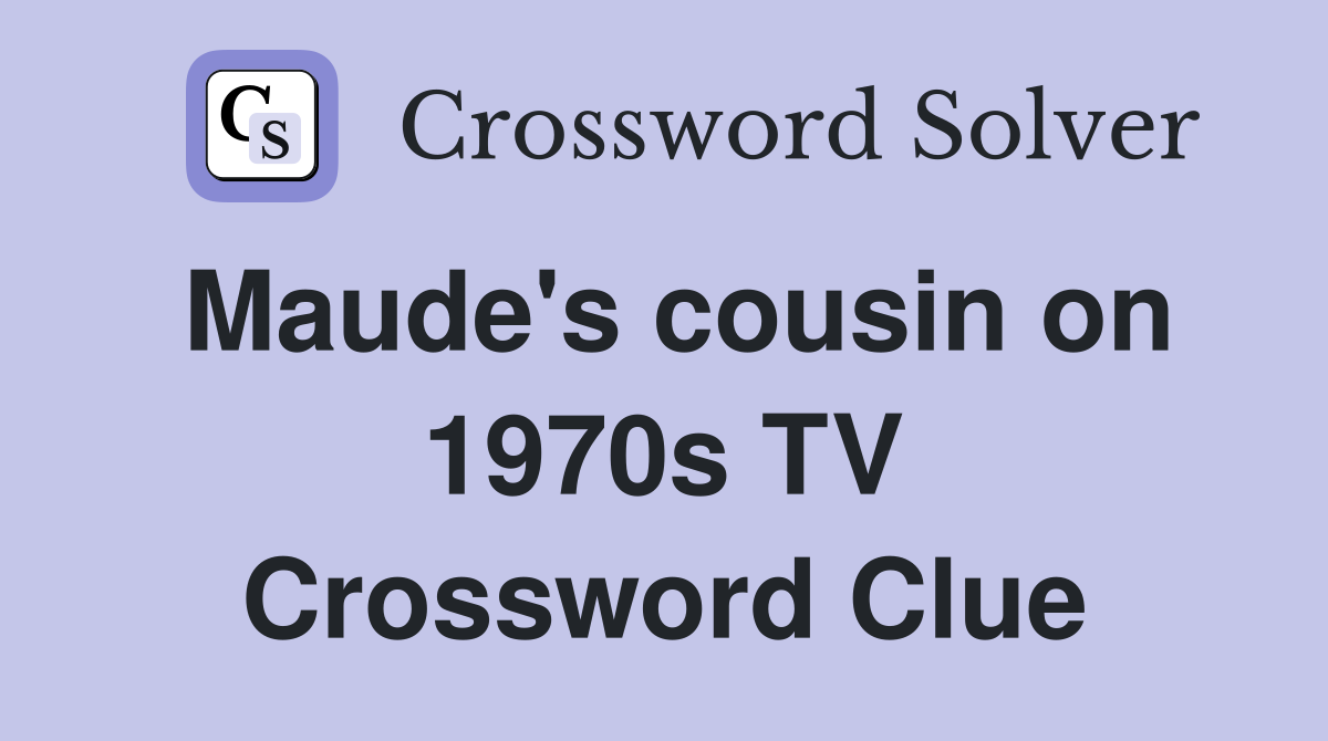 Maude's cousin on 1970s TV Crossword Clue