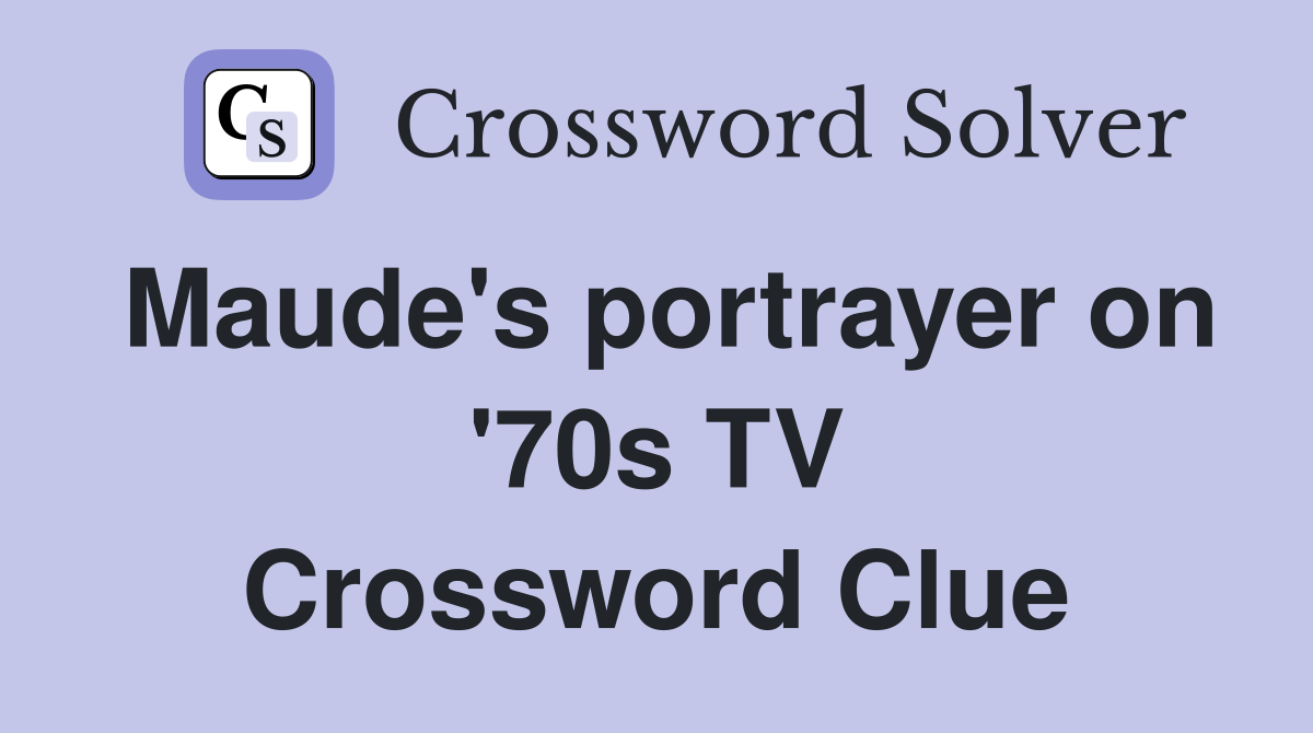 Maude's portrayer on '70s TV Crossword Clue