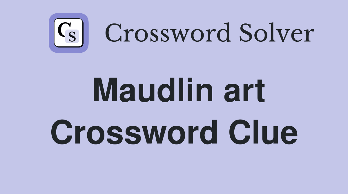Maudlin art Crossword Clue