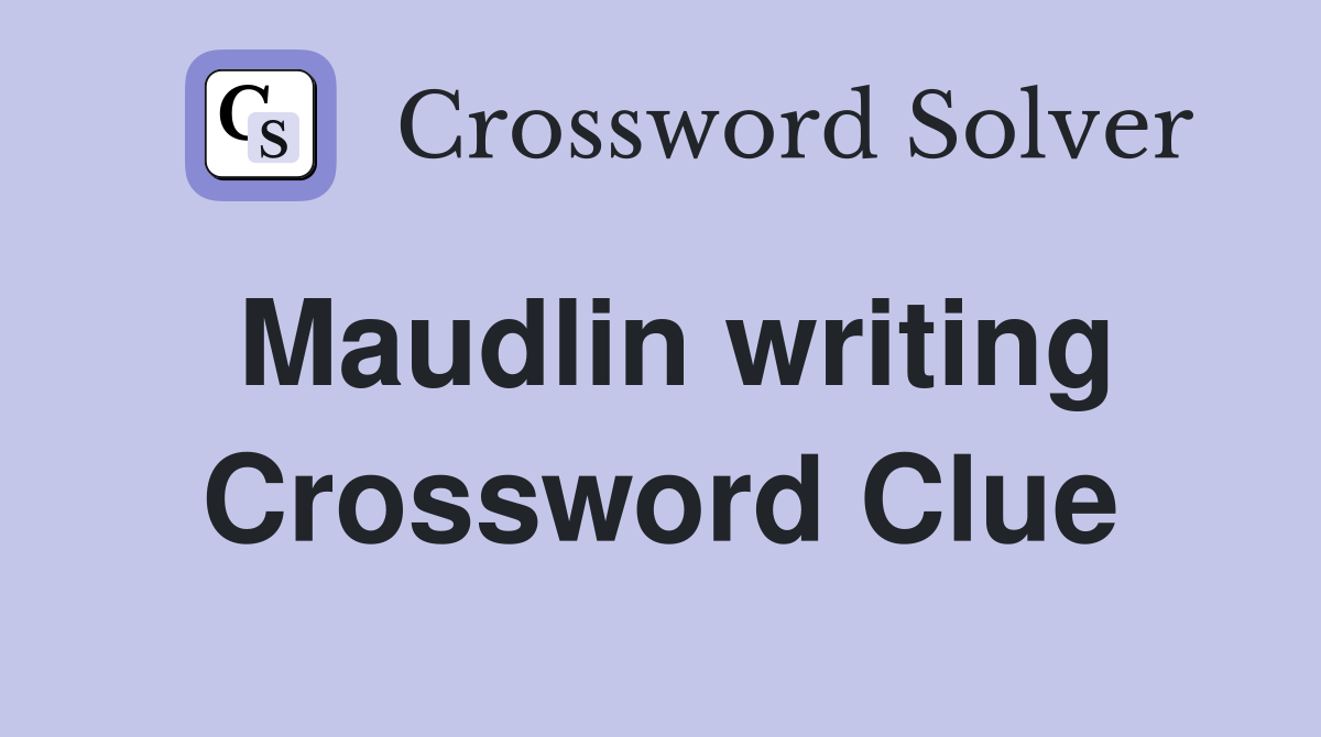 Maudlin writing Crossword Clue