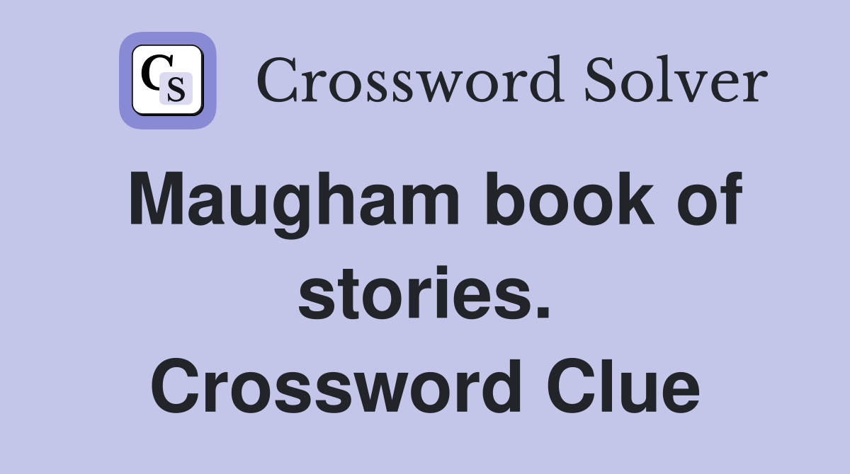 Maugham book of stories. Crossword Clue
