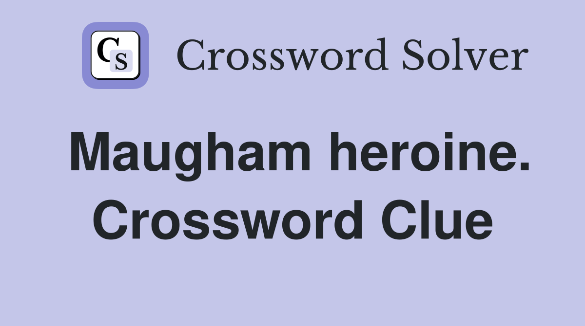 Maugham heroine. Crossword Clue