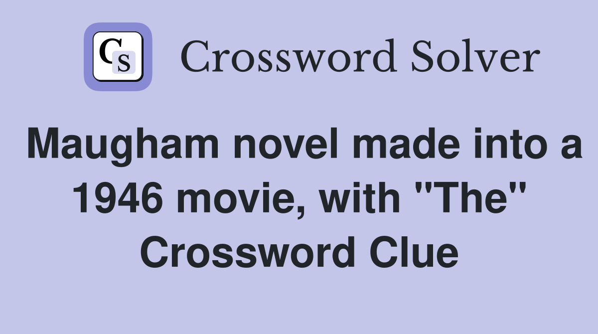 Maugham novel made into a 1946 movie, with "The" Crossword Clue