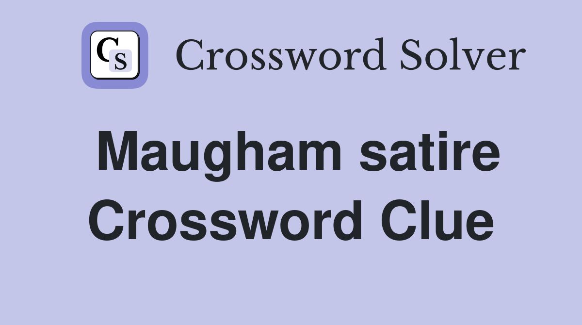 Maugham satire Crossword Clue