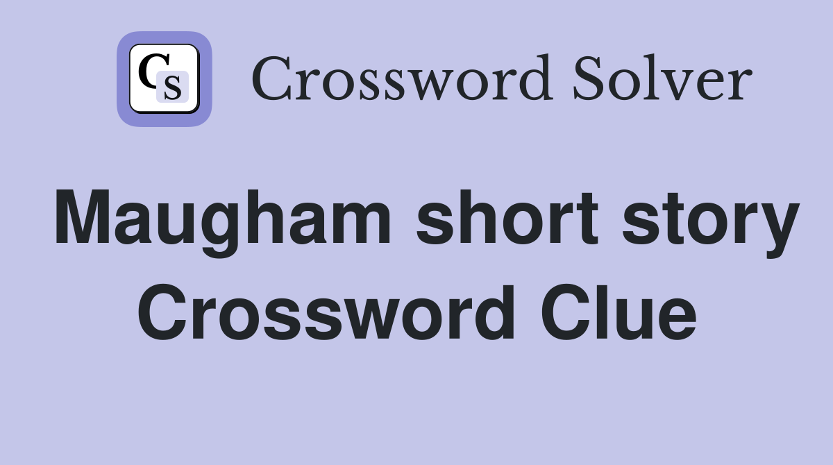 Maugham short story Crossword Clue