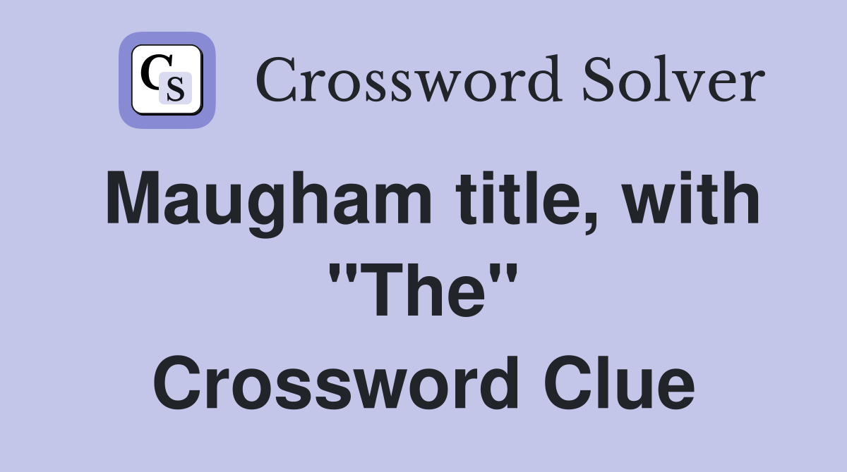 Maugham title, with "The" Crossword Clue