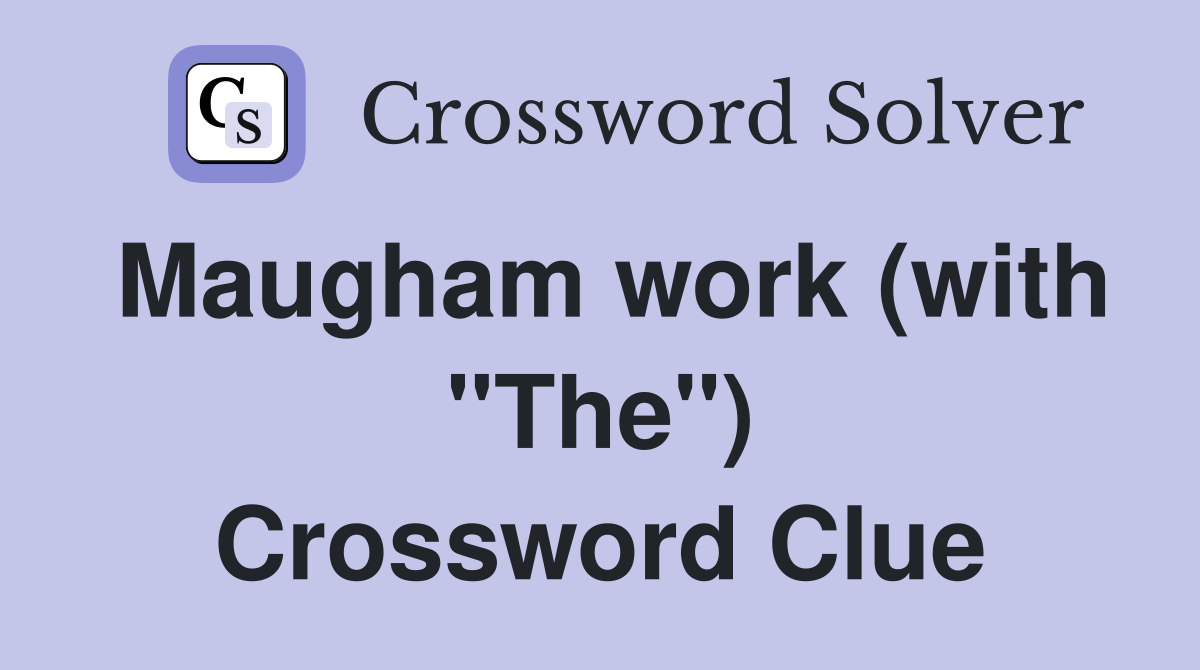 Maugham work (with "The") Crossword Clue