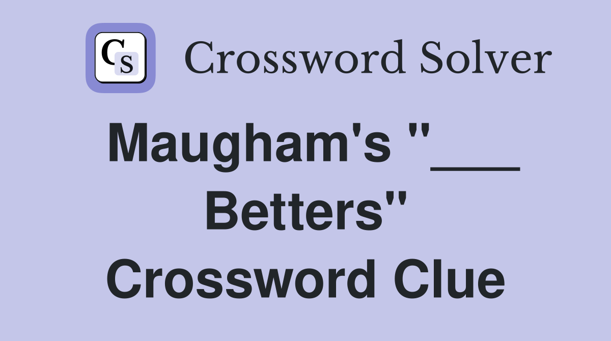 Maugham's "___ Betters" Crossword Clue