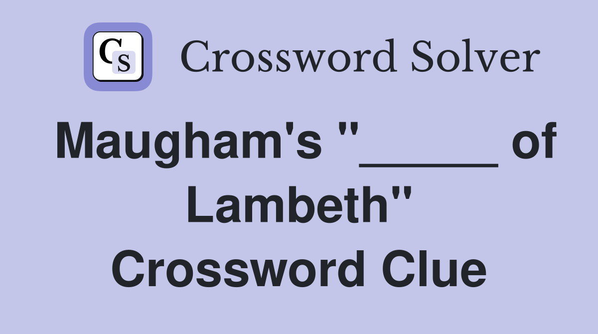 Maugham's "_____ of Lambeth" Crossword Clue