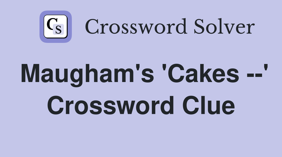 Maugham's 'Cakes --' Crossword Clue