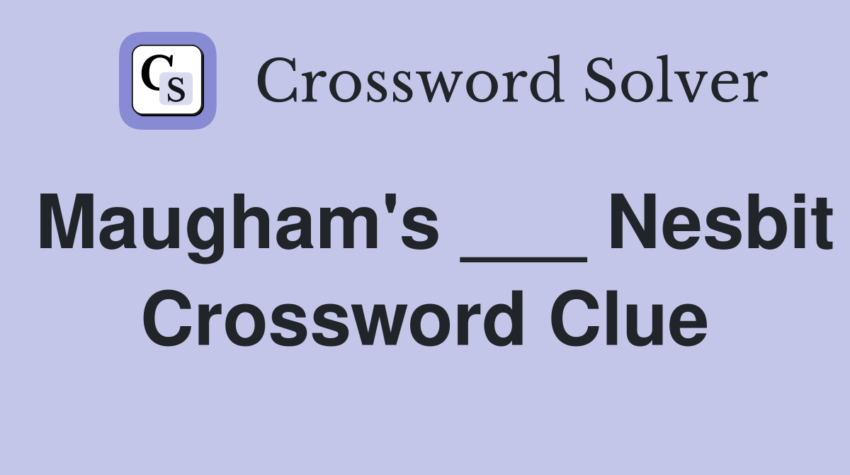 Maugham's ___ Nesbit Crossword Clue