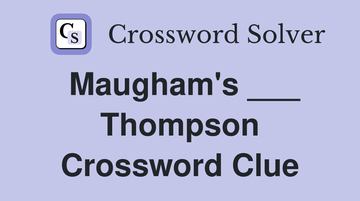 Maugham's ___ Thompson Crossword Clue