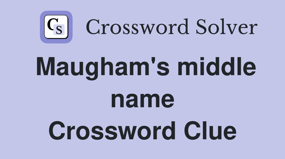 Maugham's middle name Crossword Clue