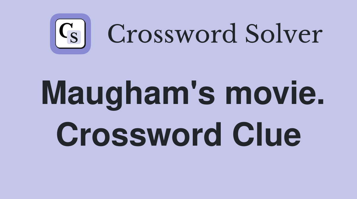 Maugham's movie. Crossword Clue