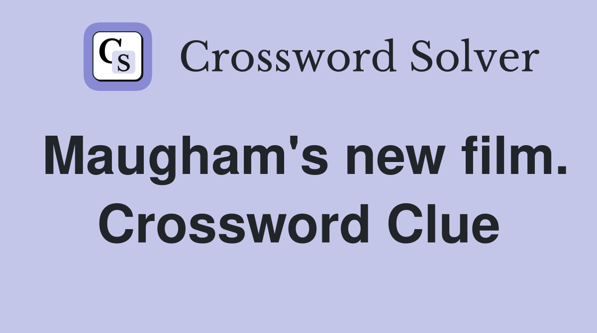 Maugham's new film. Crossword Clue