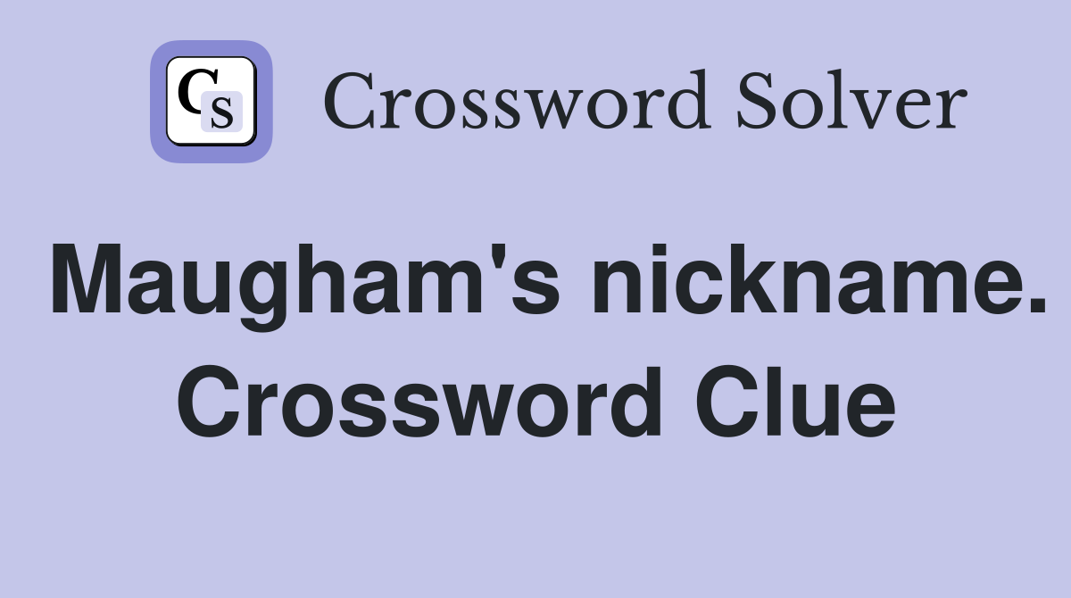 Maugham's nickname. Crossword Clue