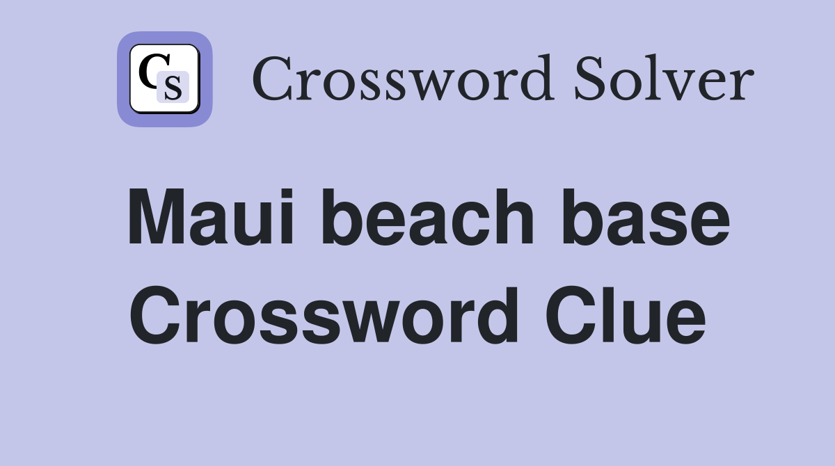 Maui beach base Crossword Clue