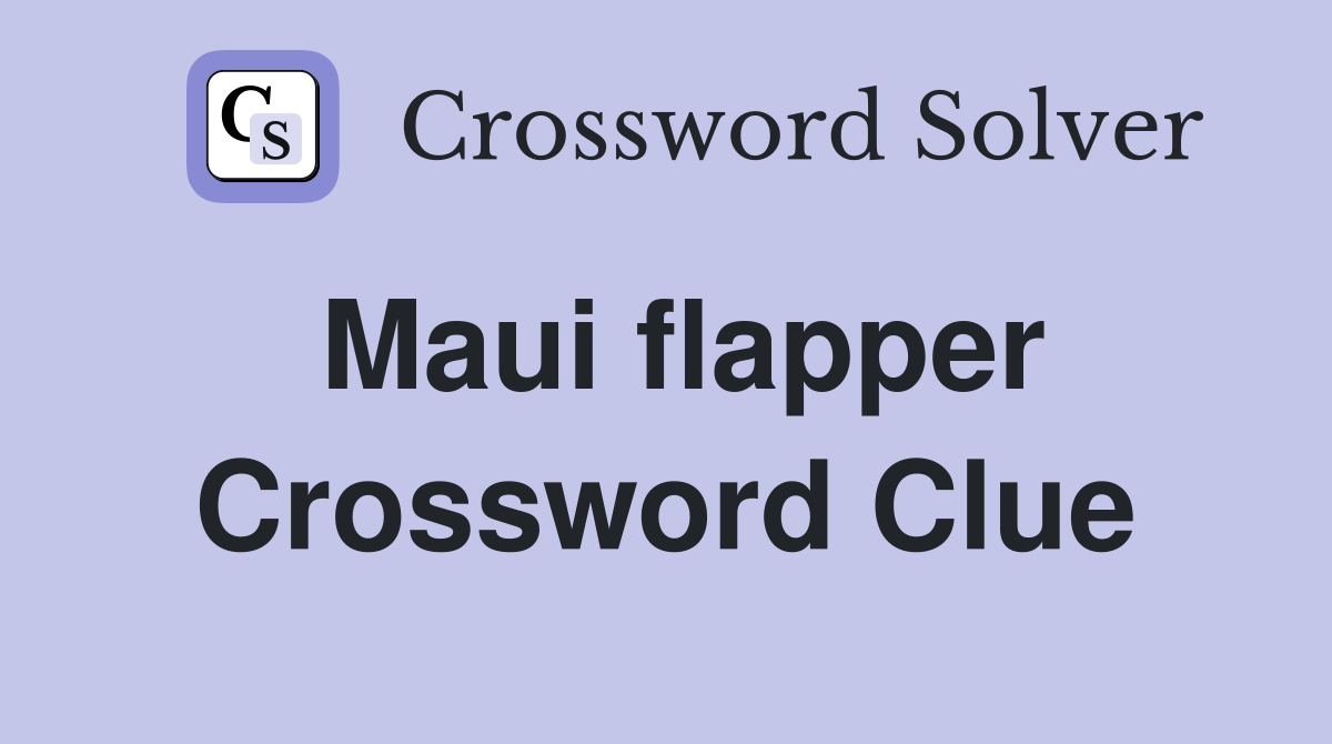 Maui flapper Crossword Clue