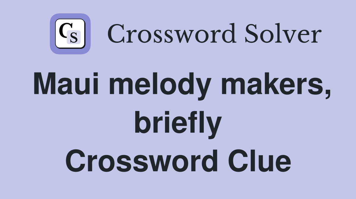 Maui melody makers, briefly Crossword Clue