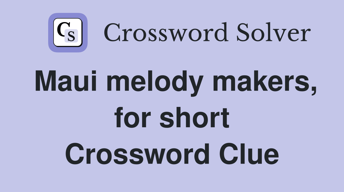 Maui melody makers, for short Crossword Clue