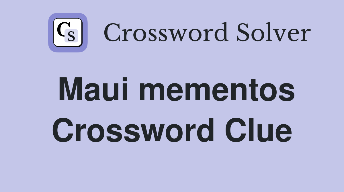 Maui mementos Crossword Clue