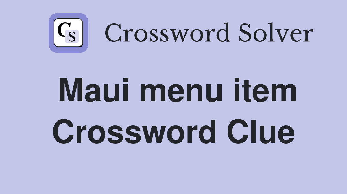 Maui menu item Crossword Clue