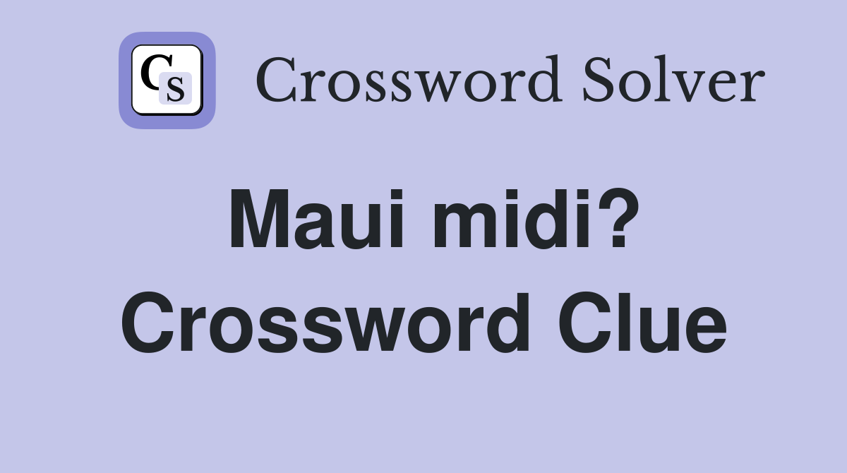 Maui midi? Crossword Clue