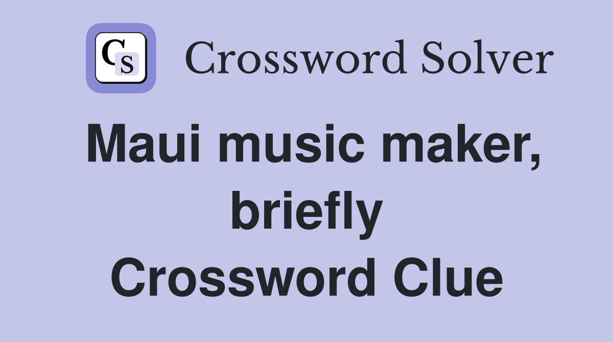 Maui music maker, briefly Crossword Clue