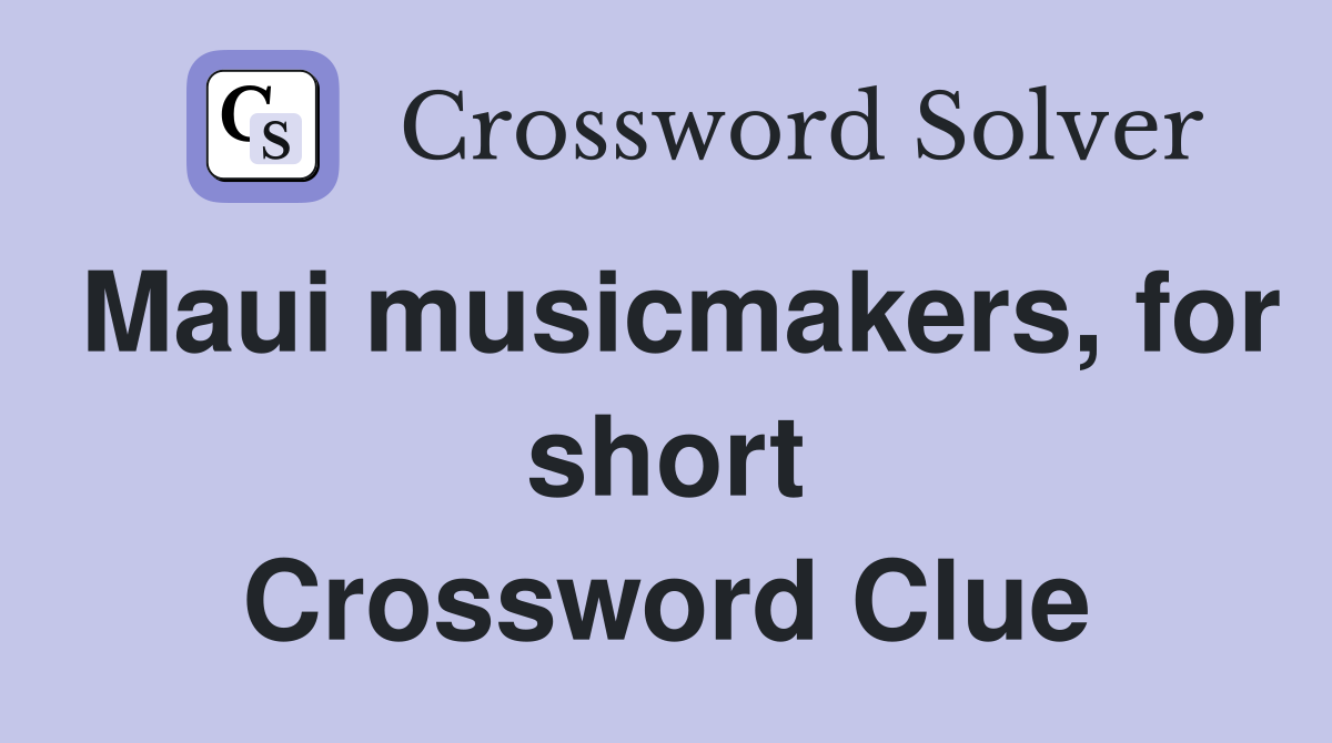 Maui musicmakers, for short Crossword Clue