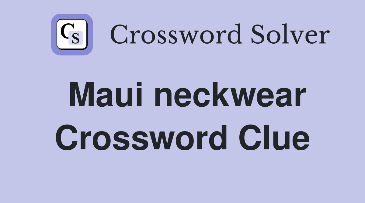 Maui neckwear Crossword Clue