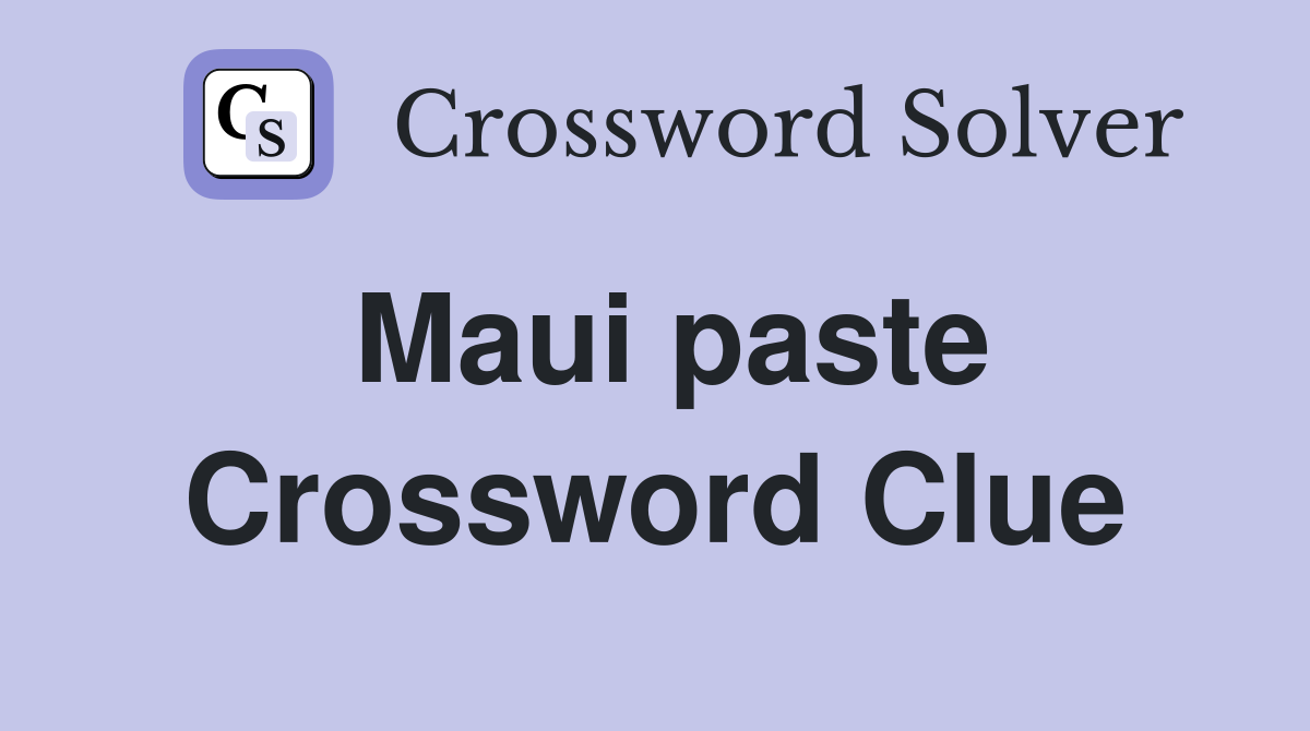 Maui paste Crossword Clue