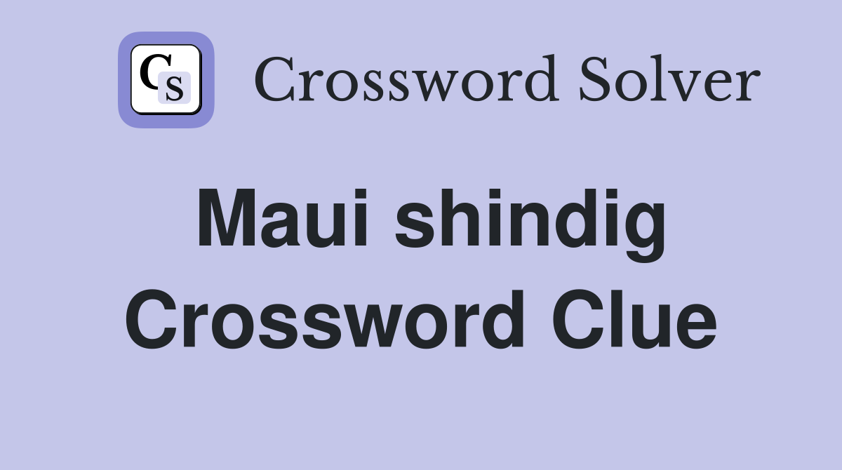 Maui shindig Crossword Clue