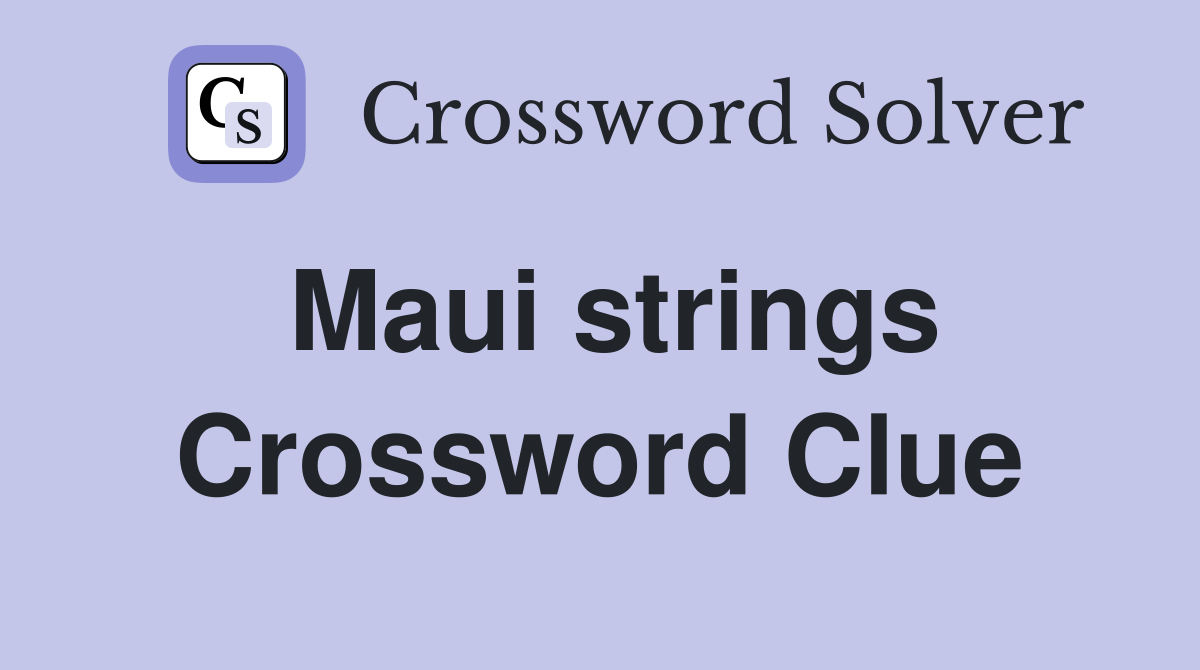 Maui strings Crossword Clue