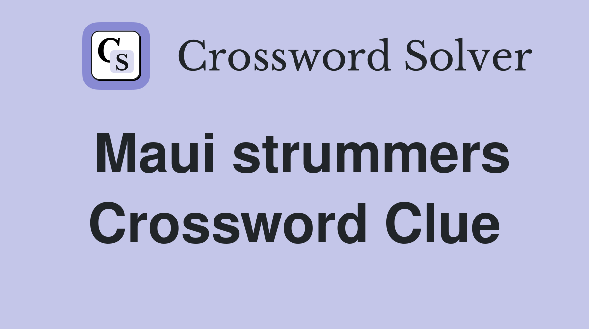 Maui strummers Crossword Clue
