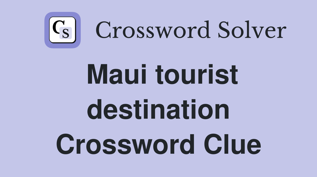 Maui tourist destination Crossword Clue
