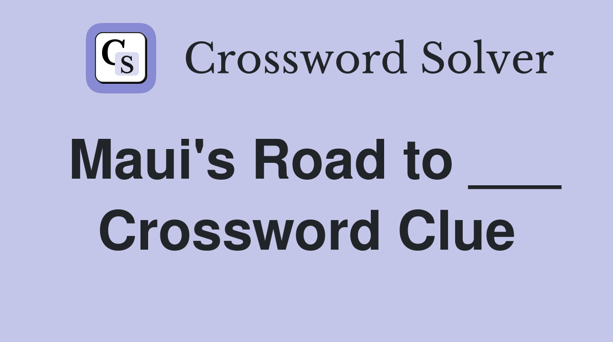 Maui's Road to ___ Crossword Clue