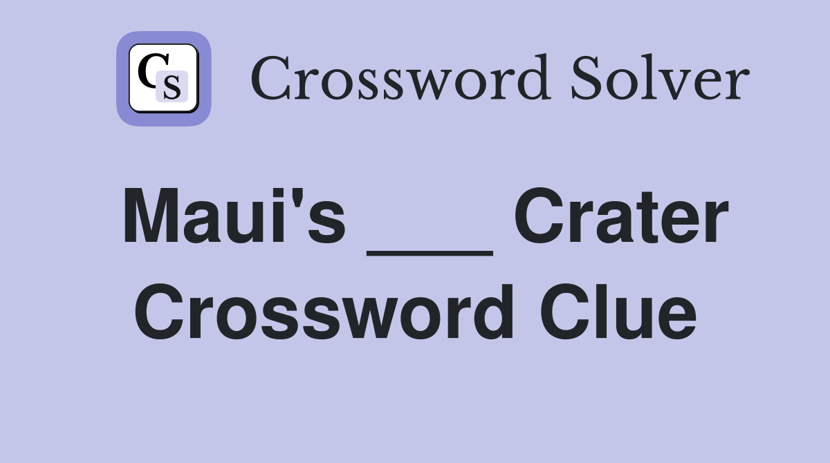 Maui's ___ Crater Crossword Clue