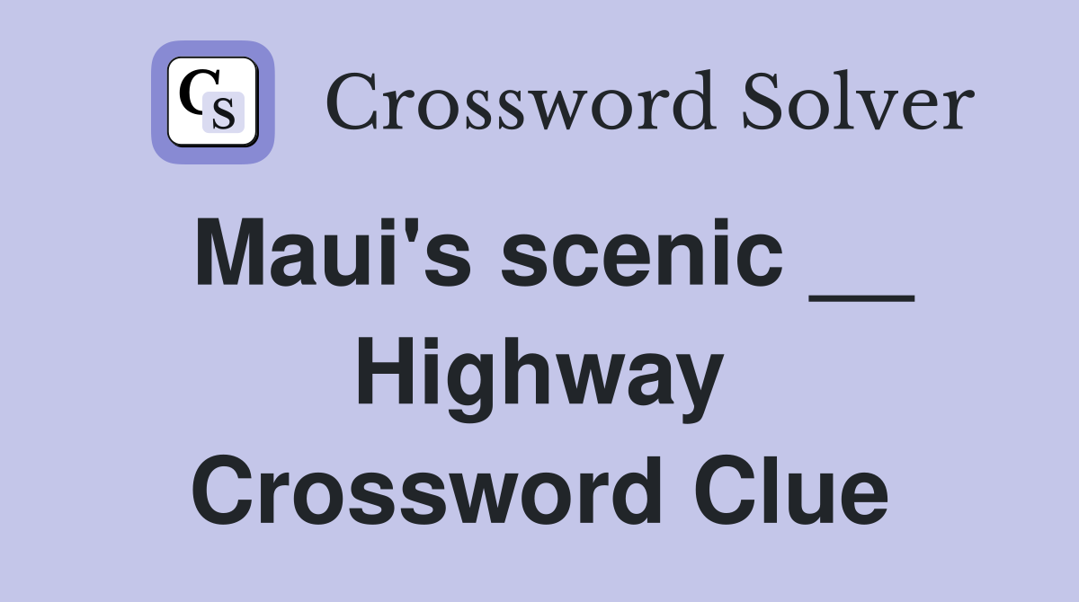 Maui's scenic __ Highway Crossword Clue