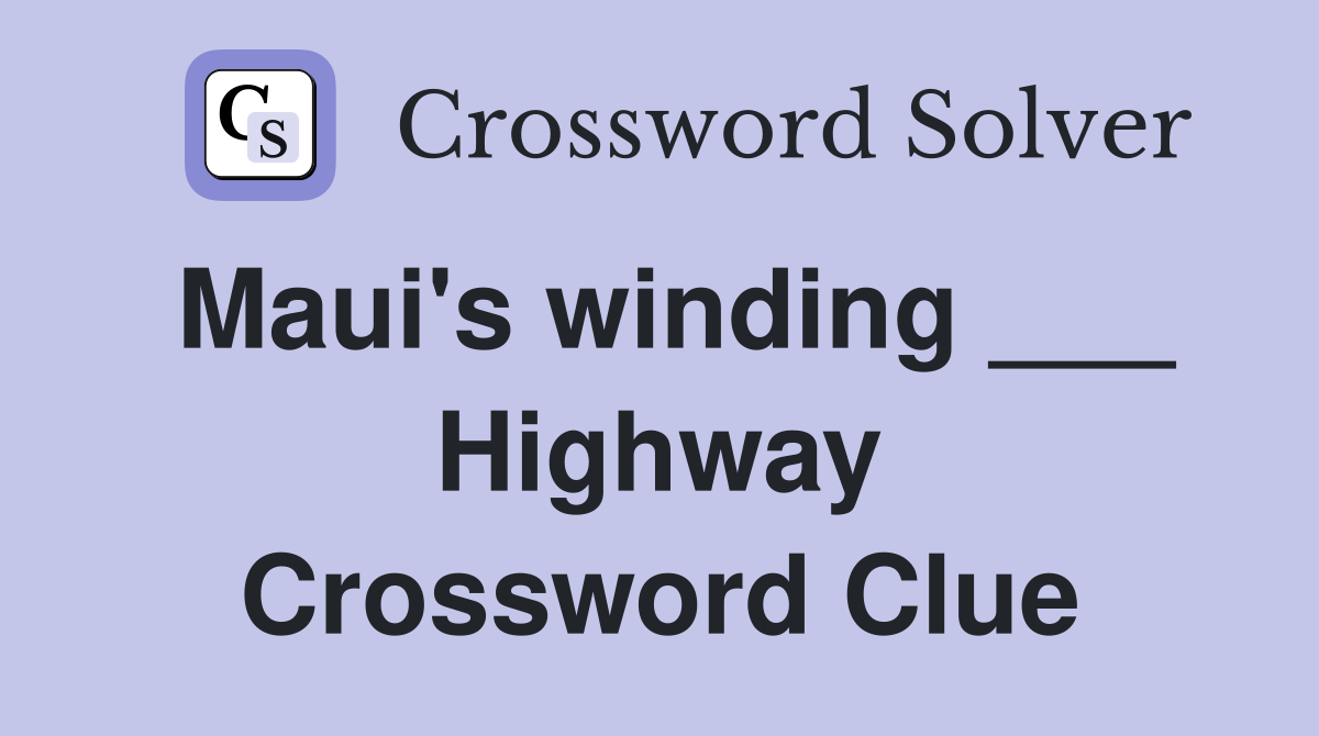 Maui's winding ___ Highway Crossword Clue