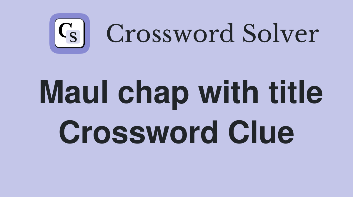 Maul chap with title Crossword Clue