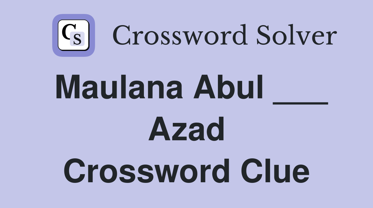 Maulana Abul ___ Azad Crossword Clue