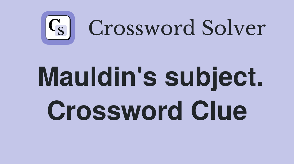 Mauldin's subject. Crossword Clue