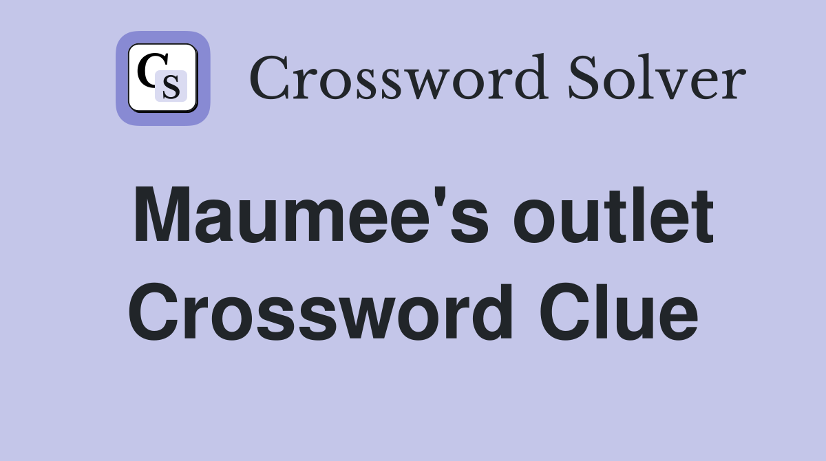 Maumee's outlet Crossword Clue