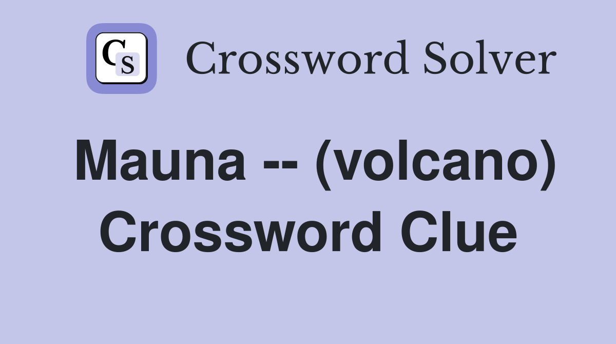 Mauna -- (volcano) Crossword Clue