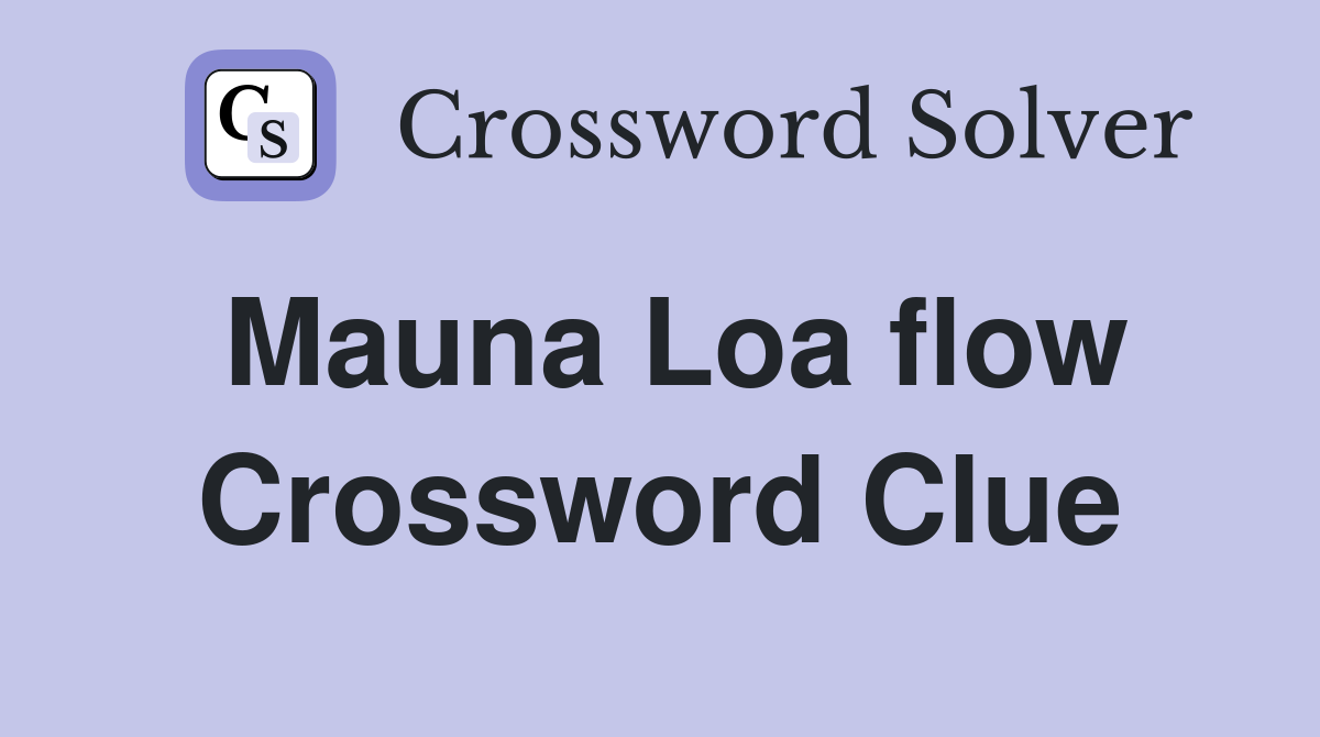 Mauna Loa flow Crossword Clue