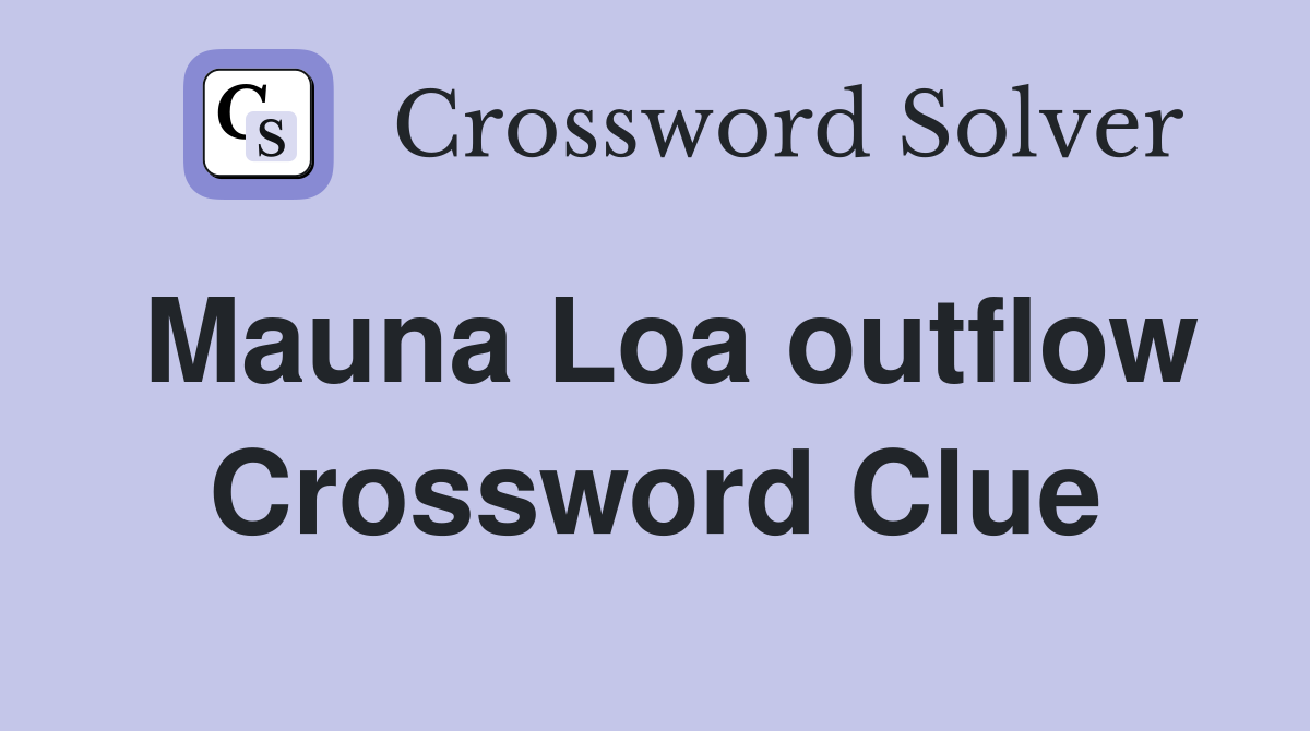 Mauna Loa outflow Crossword Clue